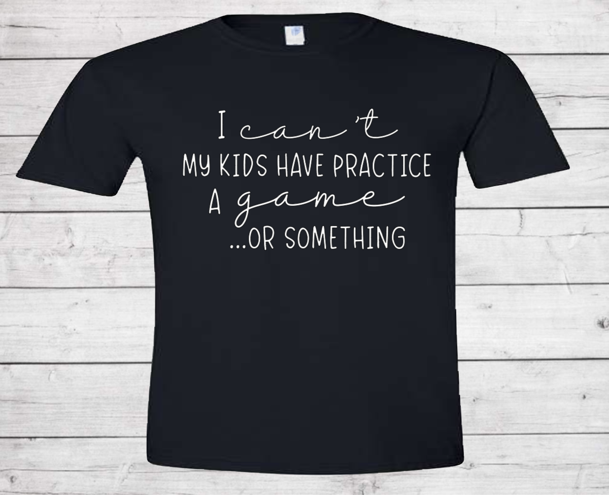 I Can't, My Kids Have... - Cotton Adult Tshirt (Unisex)